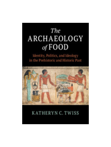 The Archaeology of Food - 9781108464062