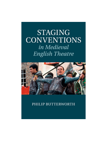 Staging Conventions in Medieval English Theatre - 9781108464758