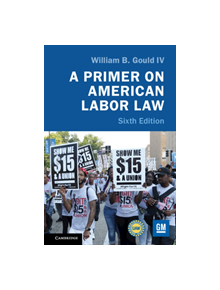 A Primer on American Labor Law - 9781108471978