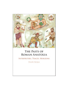 The Pasts of Roman Anatolia - 9781108484886