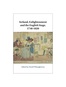 Ireland, Enlightenment and the English Stage, 1740-1820 - 9781108498142