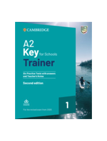 A2 Key for Schools Trainer 1 for the Revised Exam from 2020 Six Practice Tests with Answers and Teacher's Notes with Download