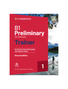 B1 Preliminary for Schools Trainer 1 for the Revised 2020 Exam Six Practice Tests with Answers and Teacher's Notes with Downl