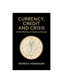 Currency, Credit and Crisis - 9781108741583