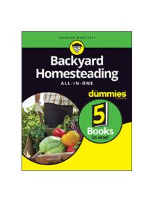 Backyard Homesteading All-in-One For Dummies - 9781119550754