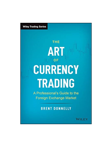 The Art of Currency Trading - 9781119583554