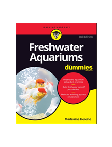 Freshwater Aquariums For Dummies - 9781119601395