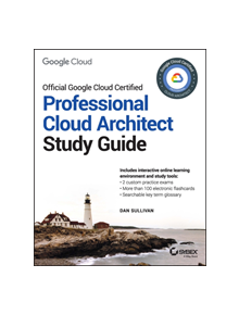 Official Google Cloud Certified Professional Cloud Architect Study Guide - 9781119602446