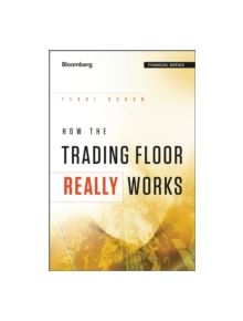 How the Trading Floor Really Works - 9781119962953