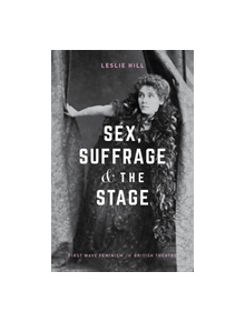 Sex, Suffrage and the Stage - 9781137509215