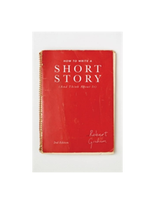 How to Write A Short Story (And Think About It) - 9781137517067