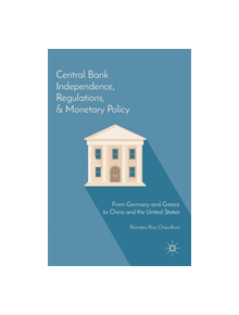 Central Bank Independence, Regulations, and Monetary Policy - 9781137589118