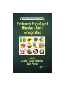 Postharvest Physiological Disorders in Fruits and Vegetables - 8688 - 9781138035508