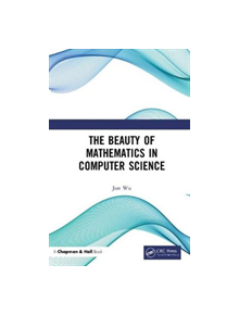 The Beauty of Mathematics in Computer Science - 9781138049673