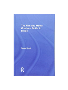 The Film and Media Creators' Guide to Music - 9781138055728