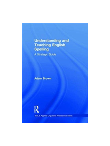 Understanding and Teaching English Spelling - 9781138082663