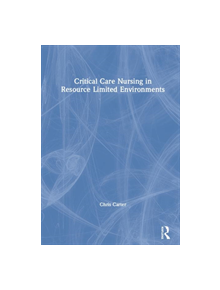 Critical Care Nursing in Resource Limited Environments - 9781138093508