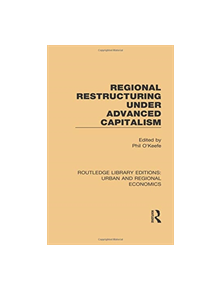 Regional Restructuring Under Advanced Capitalism - 9781138102538