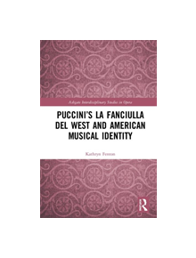 Puccini's La fanciulla del West and American Musical Identity - 9781138102897