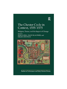 The Chester Cycle in Context, 1555-1575 - 9781138108868