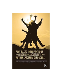 Play-Based Interventions for Children and Adolescents with Autism Spectrum Disorders - 8688 - 9781138110885