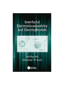 Interfacial Electroviscoelasticity and Electrophoresis - 9781138113909