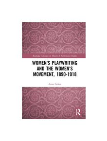 Women's Playwriting and the Women's Movement, 1890-1918 - 9781138223295