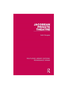 Jacobean Private Theatre - 9781138236547