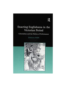 Enacting Englishness in the Victorian Period - 9781138253582