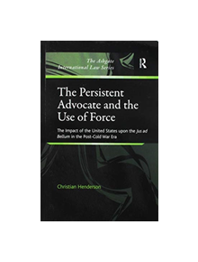 The Persistent Advocate and the Use of Force - 9781138272170