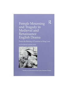 Female Mourning and Tragedy in Medieval and Renaissance English Drama - 9781138275638