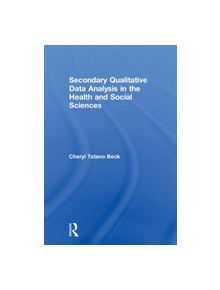 Secondary Qualitative Data Analysis in the Health and Social Sciences - 8688 - 9781138298231