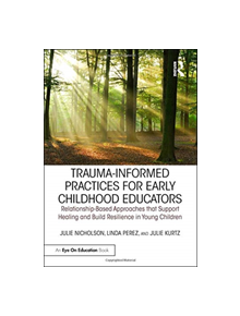 Trauma-Informed Practices for Early Childhood Educators - 9781138306387