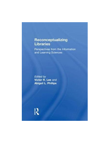 Reconceptualizing Libraries - 9781138309555