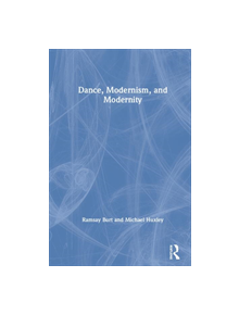 Dance, Modernism, and Modernity - 9781138313033