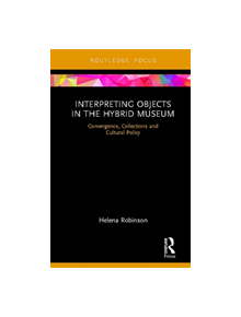 Interpreting Objects in the Hybrid Museum - 9781138318694