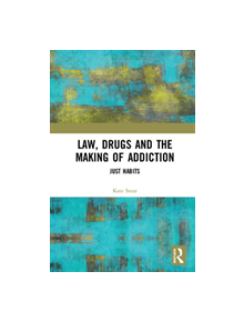 Law, Drugs and the Making of Addiction - 9781138324633