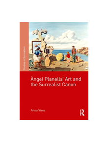 Angel Planells' Art and the Surrealist Canon - 9781138342699