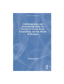 Communication and Interviewing Skills for Practice in Social Work, Counselling and the Health Professions - 8688 - 9781138342