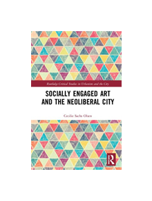 Socially Engaged Art and the Neoliberal City - 9781138343399