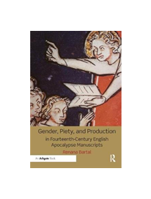 Gender, Piety, and Production in Fourteenth-Century English Apocalypse Manuscripts - 9781138352698