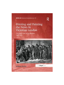 Printing and Painting the News in Victorian London - 9781138353237