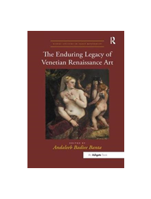 The Enduring Legacy of Venetian Renaissance Art - 9781138353329