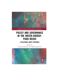 Policy and Governance in the Water-Energy-Food Nexus - 9781138357372