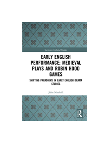 Early English Performance: Medieval Plays and Robin Hood Games - 9781138370937