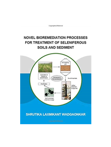 Novel Bioremediation Processes for Treatment of Seleniferous Soils and Sediment - 9781138384804