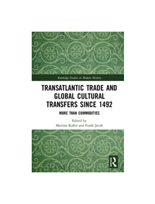 Transatlantic Trade and Global Cultural Transfers Since 1492 - 9781138385153