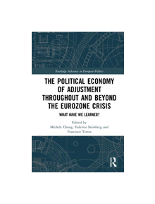 The Political Economy of Adjustment Throughout and Beyond the Eurozone Crisis - 9781138386150