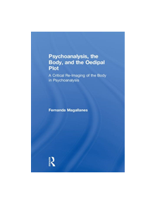 Psychoanalysis, the Body, and the Oedipal Plot - 9781138388420