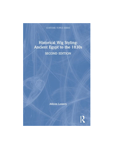 Historical Wig Styling: Ancient Egypt to the 1830s - 9781138391406